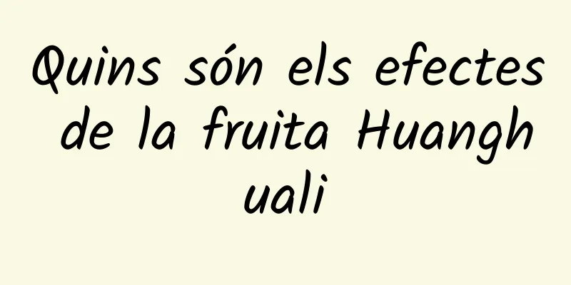 Quins són els efectes de la fruita Huanghuali