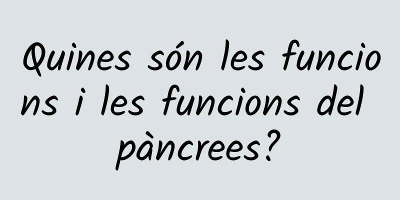 Quines són les funcions i les funcions del pàncrees?