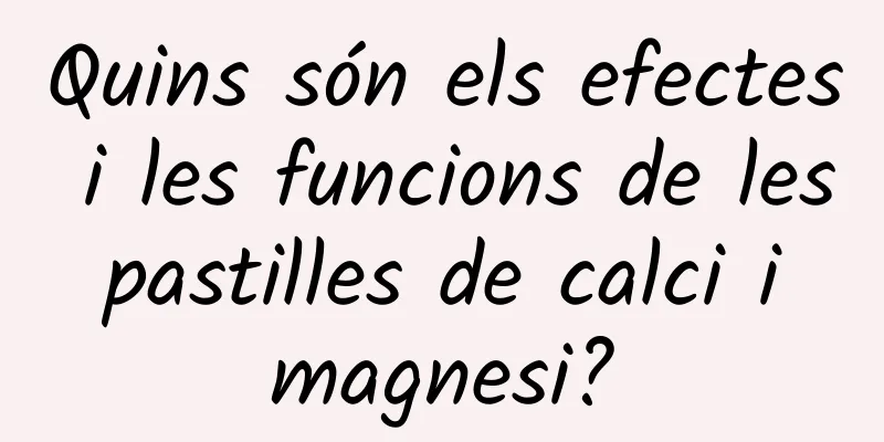 Quins són els efectes i les funcions de les pastilles de calci i magnesi?