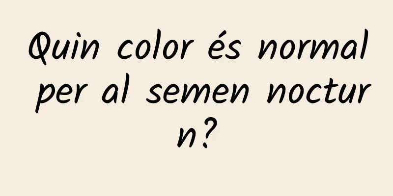 Quin color és normal per al semen nocturn?
