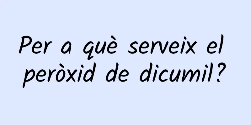 Per a què serveix el peròxid de dicumil?