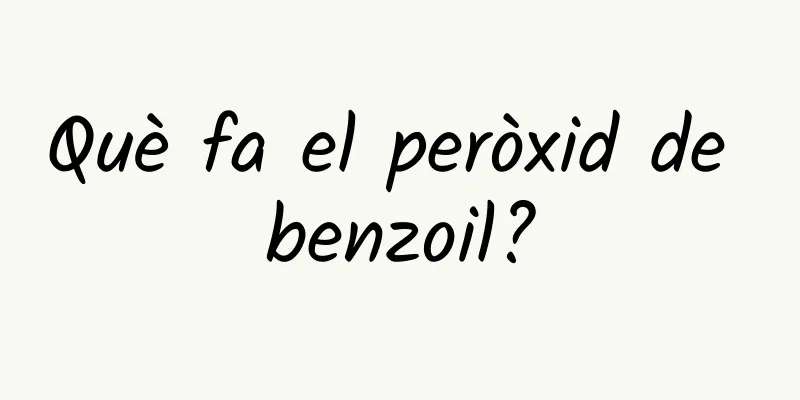 Què fa el peròxid de benzoil?