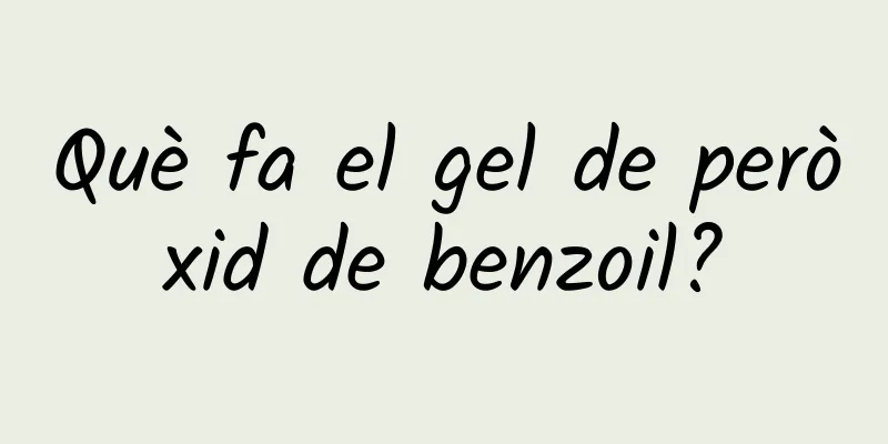 Què fa el gel de peròxid de benzoil?