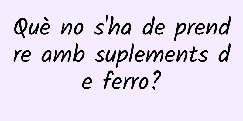 Què no s'ha de prendre amb suplements de ferro?