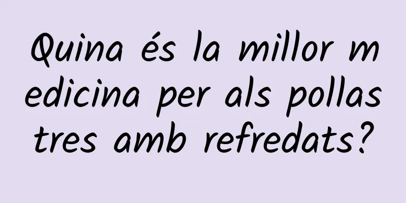 Quina és la millor medicina per als pollastres amb refredats?