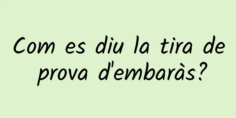 Com es diu la tira de prova d'embaràs?