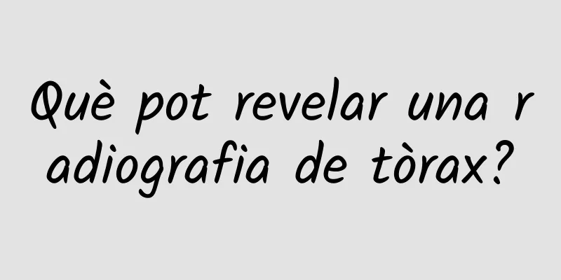 Què pot revelar una radiografia de tòrax?