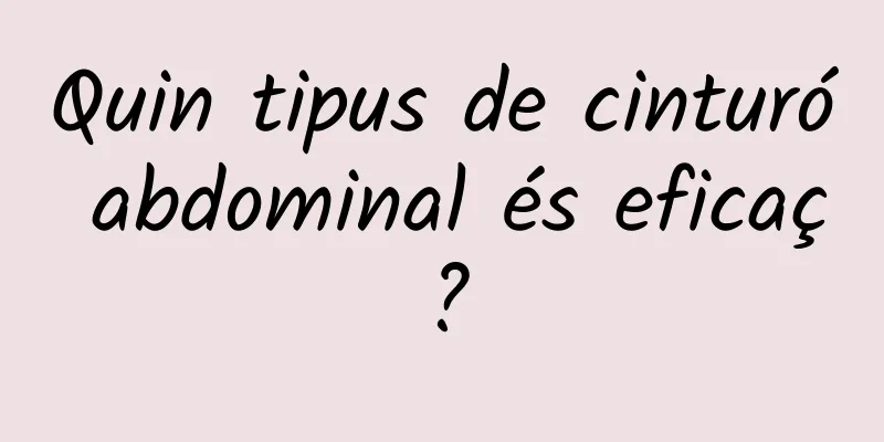 Quin tipus de cinturó abdominal és eficaç?