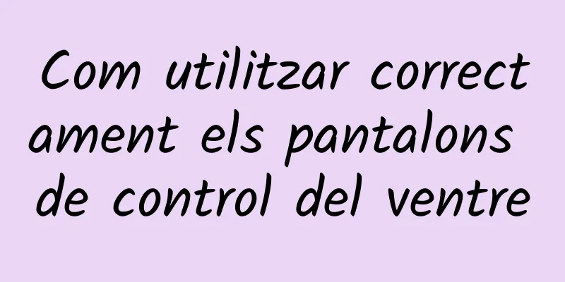 Com utilitzar correctament els pantalons de control del ventre