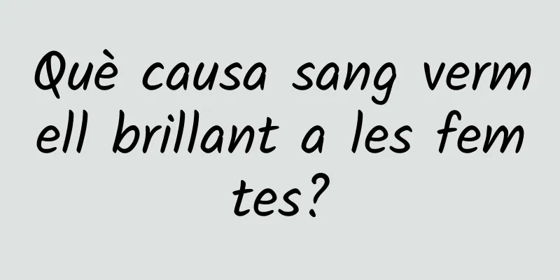 Què causa sang vermell brillant a les femtes?