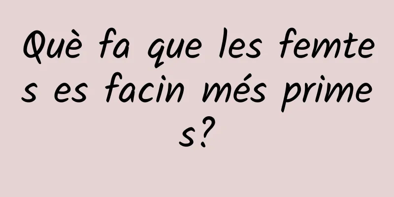 Què fa que les femtes es facin més primes?