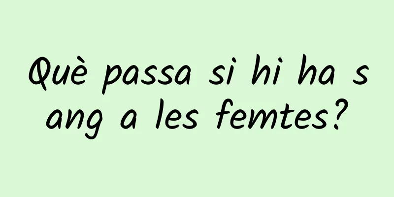 Què passa si hi ha sang a les femtes?