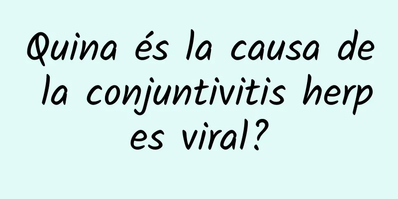 Quina és la causa de la conjuntivitis herpes viral?