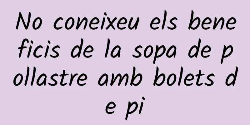 No coneixeu els beneficis de la sopa de pollastre amb bolets de pi