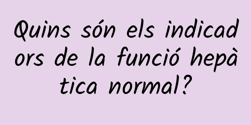 Quins són els indicadors de la funció hepàtica normal?