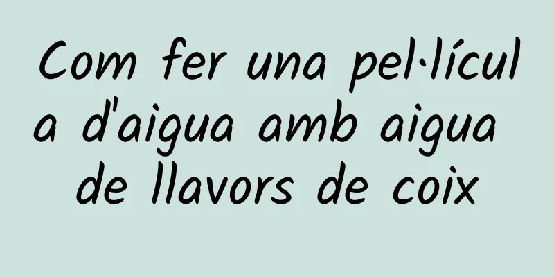Com fer una pel·lícula d'aigua amb aigua de llavors de coix