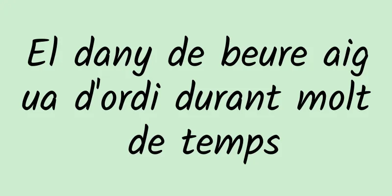 El dany de beure aigua d'ordi durant molt de temps