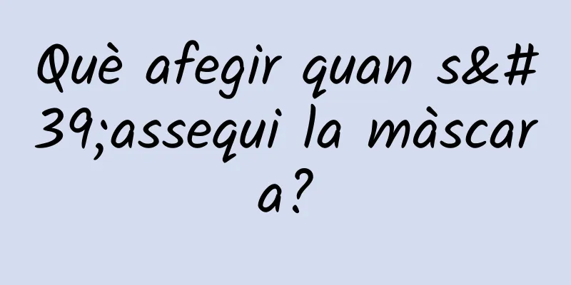 Què afegir quan s'assequi la màscara?