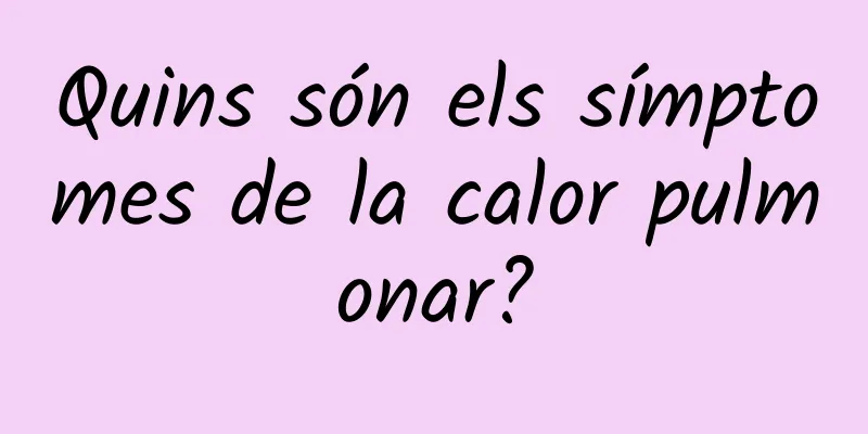 Quins són els símptomes de la calor pulmonar?