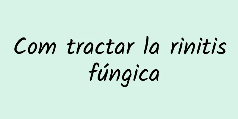 Com tractar la rinitis fúngica