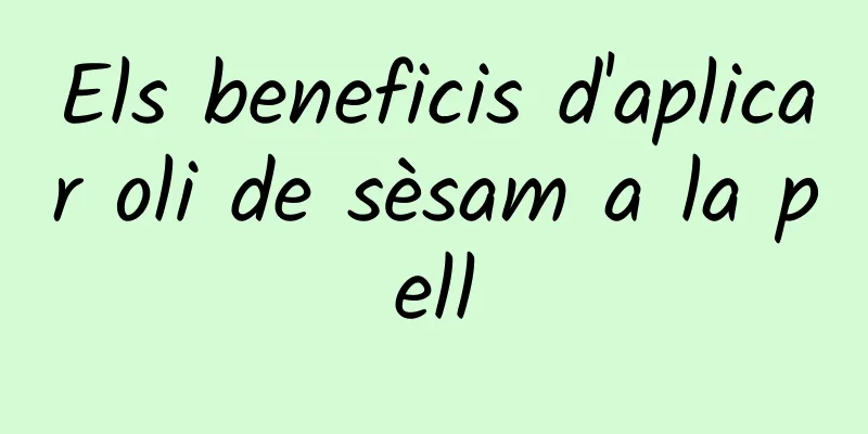 Els beneficis d'aplicar oli de sèsam a la pell