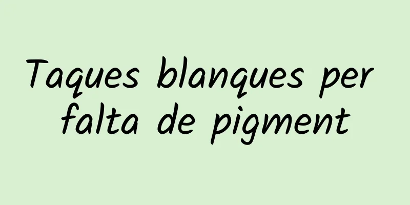 Taques blanques per falta de pigment