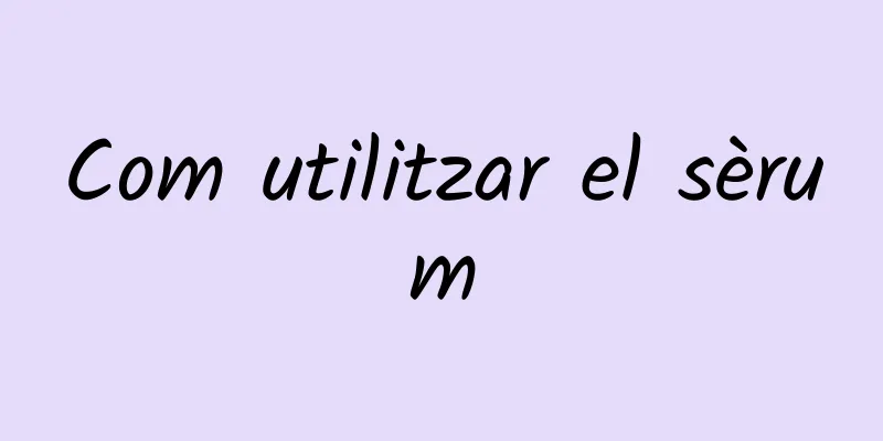 Com utilitzar el sèrum