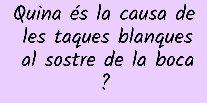 Quina és la causa de les taques blanques al sostre de la boca?