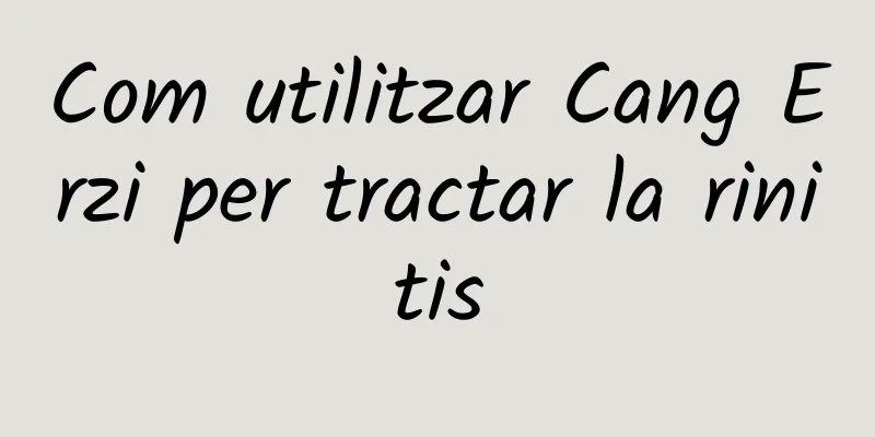 Com utilitzar Cang Erzi per tractar la rinitis
