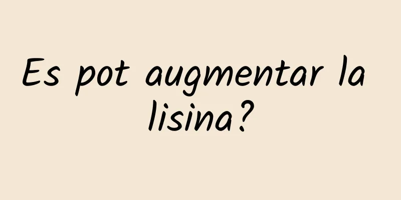 Es pot augmentar la lisina?