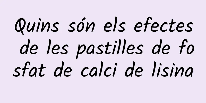 Quins són els efectes de les pastilles de fosfat de calci de lisina