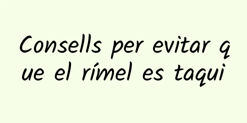 Consells per evitar que el rímel es taqui