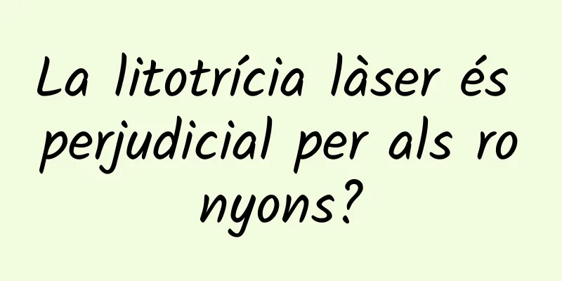 La litotrícia làser és perjudicial per als ronyons?