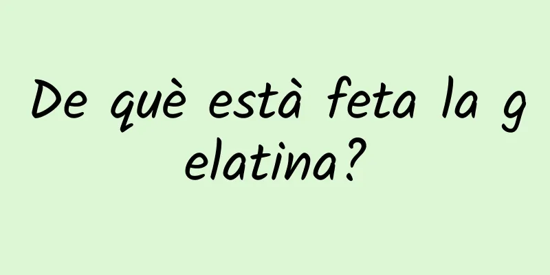 De què està feta la gelatina?