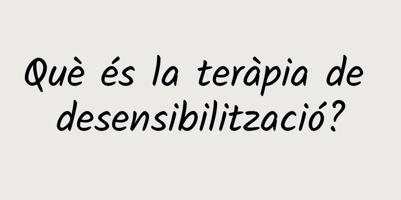 Què és la teràpia de desensibilització?