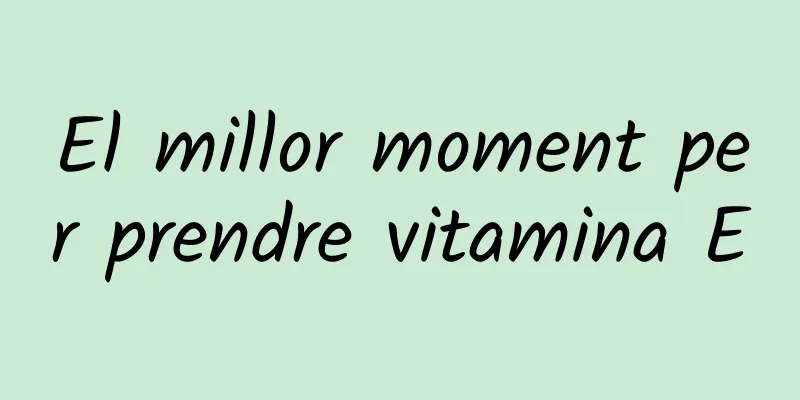 El millor moment per prendre vitamina E