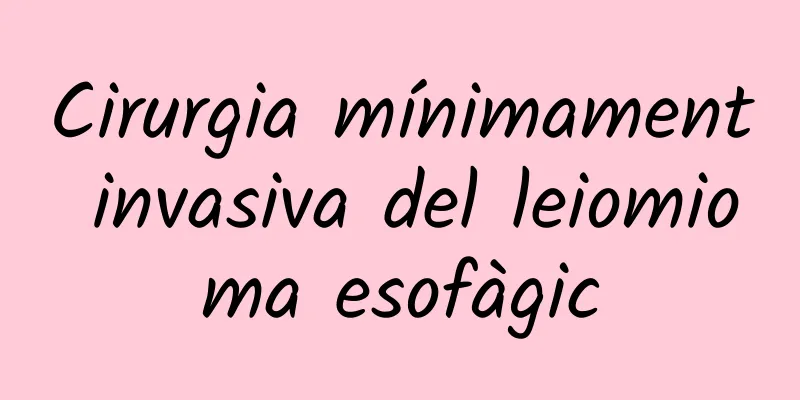 Cirurgia mínimament invasiva del leiomioma esofàgic
