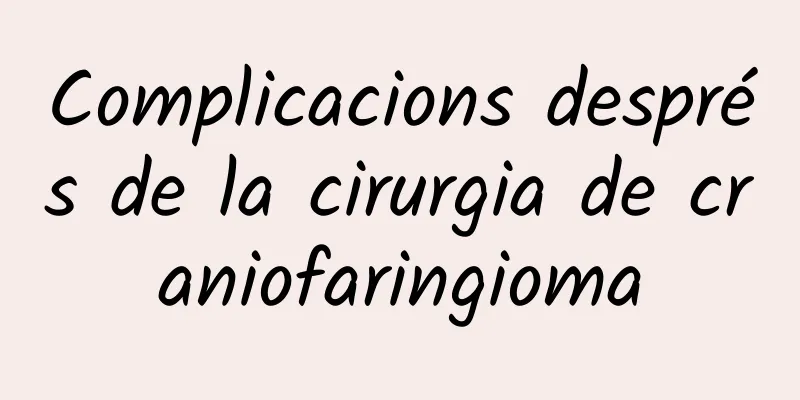 Complicacions després de la cirurgia de craniofaringioma