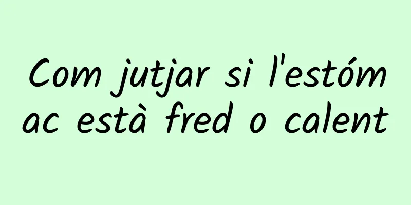 Com jutjar si l'estómac està fred o calent
