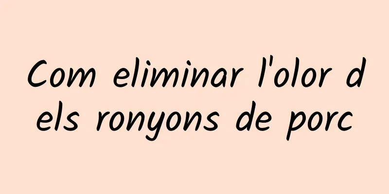 Com eliminar l'olor dels ronyons de porc