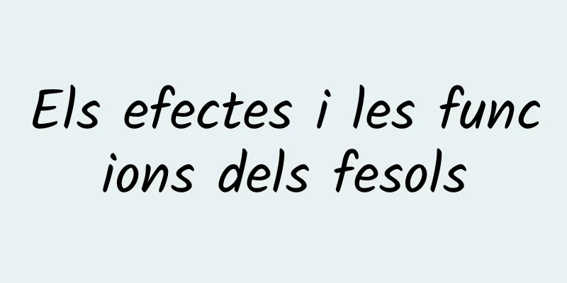 Els efectes i les funcions dels fesols