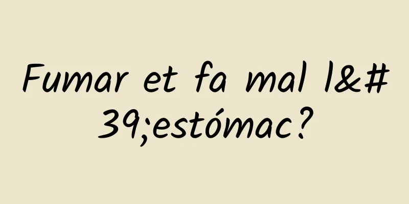 Fumar et fa mal l'estómac?