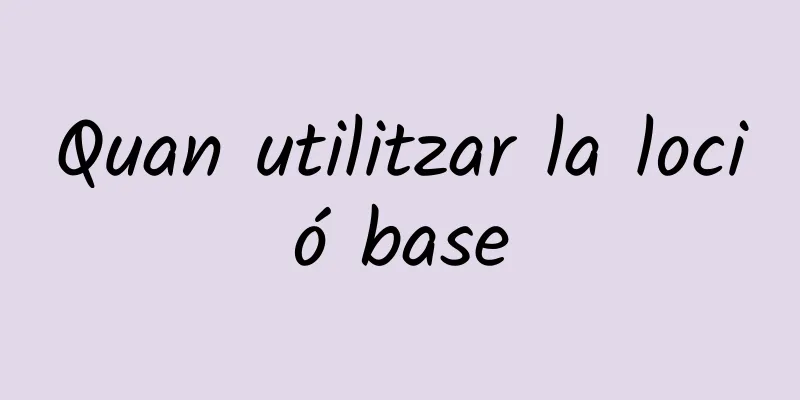 Quan utilitzar la loció base