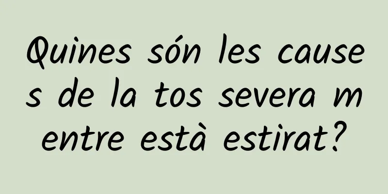 Quines són les causes de la tos severa mentre està estirat?