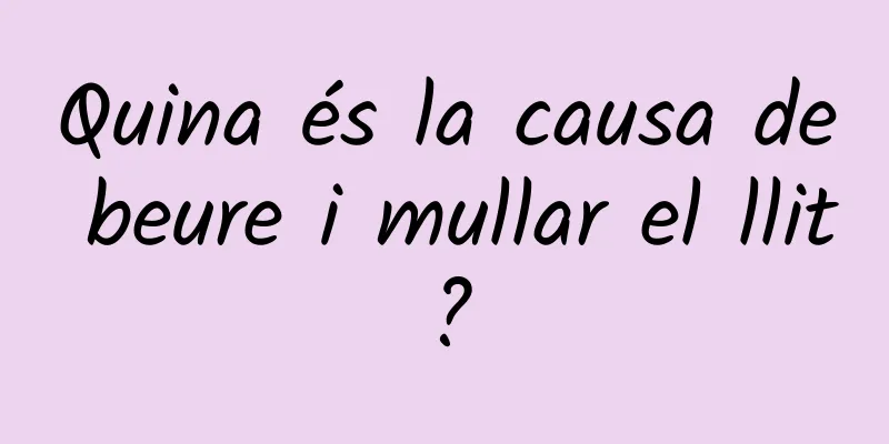 Quina és la causa de beure i mullar el llit?