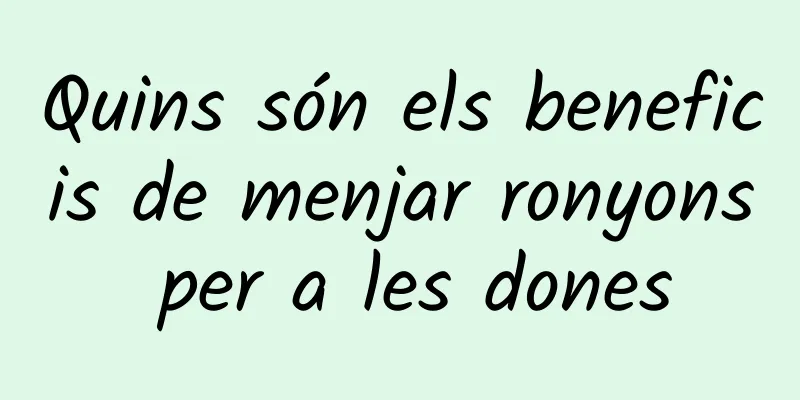 Quins són els beneficis de menjar ronyons per a les dones