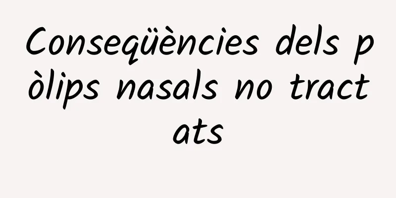 Conseqüències dels pòlips nasals no tractats