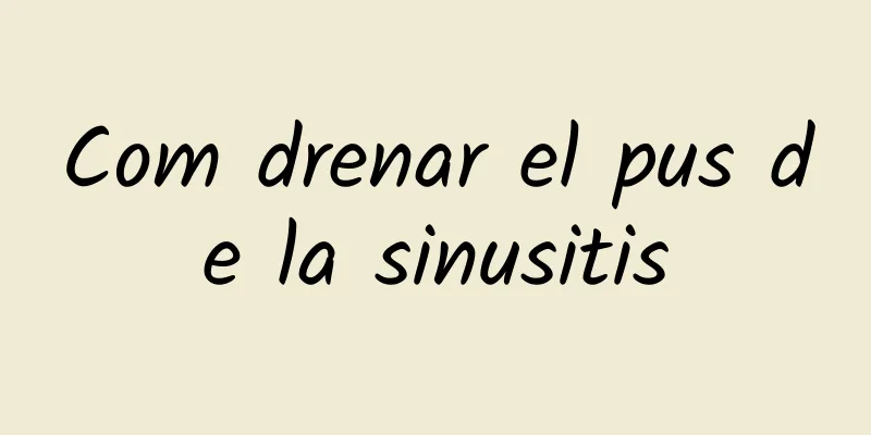 Com drenar el pus de la sinusitis