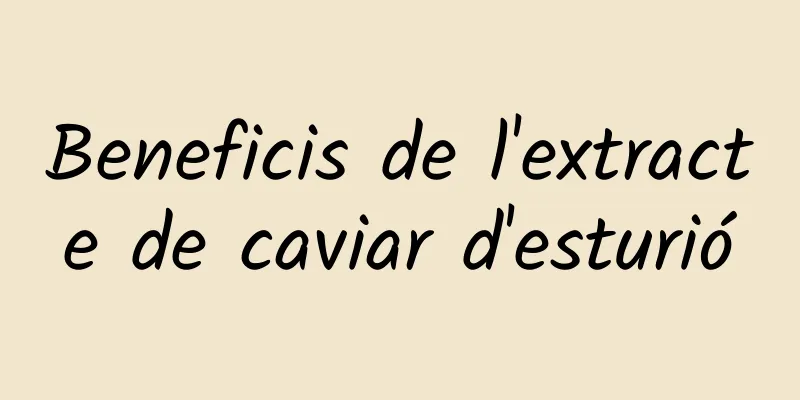 Beneficis de l'extracte de caviar d'esturió
