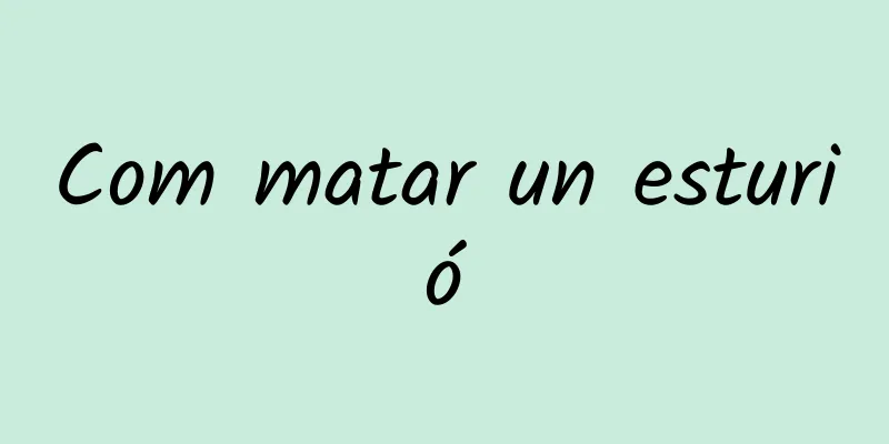 Com matar un esturió